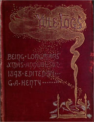 Title: Yule Logs: Being Longmans’ Christmas Annual for 1898, Author: G.A. Henty