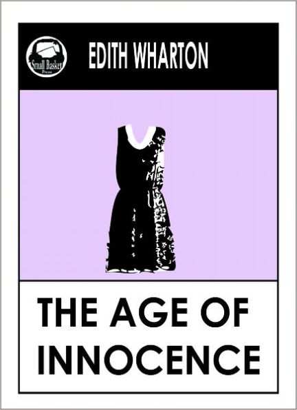 Edith Wharton THE AGE OF INNOCENCE, AGE OF INNOCENCE by Edith Wharton (Edith Wharton Complete Collected Works--All Major Works) Wharton Library