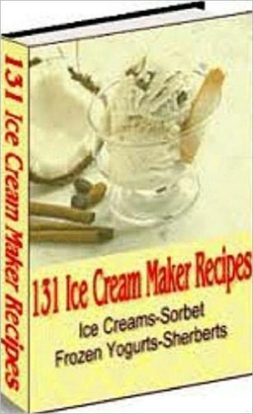 Your Kitchen Guide eBook - 131 Ice Cream Maker Recipes - a delicious homemade ice cream to meet every need....