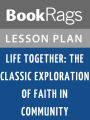 Life Together: The Classic Exploration of Faith in Community by Dietrich Bonhoeffer Lesson Plans