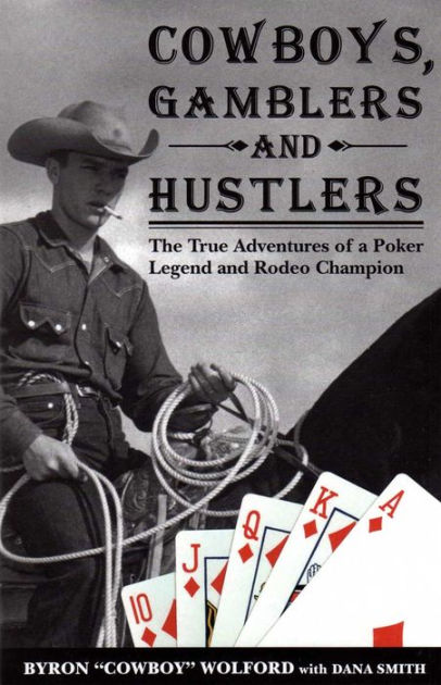 Cowboys Gamblers and Hustlers by Byron Wolford Dana Smith