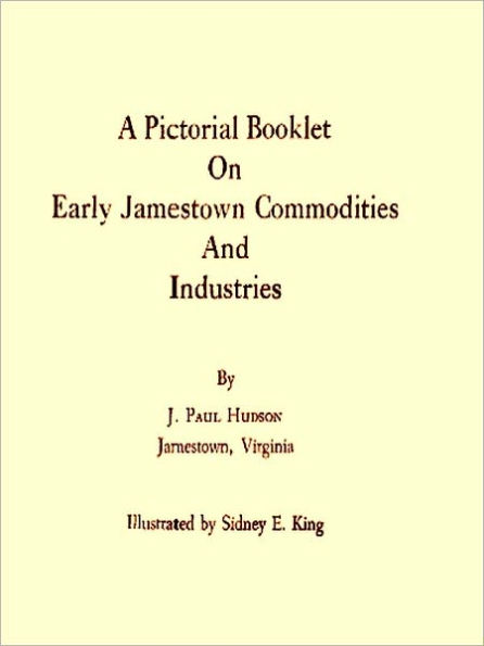 A Pictorial Booklet on Early Jamestown Commodities and Industries [Illustrated]