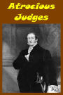 Atrocious Judges Lives of Judges Infamous as Tools of Tyrants and Instruments of Oppression