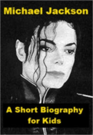 Title: Michael Jackson - A Short Biography for Kids, Author: Joseph Madden