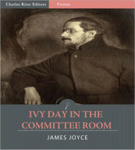 Title: Ivy Day in the Committee Room (Illustrated), Author: James Joyce