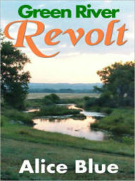 Title: Green River Revolt, Author: Alice Blue