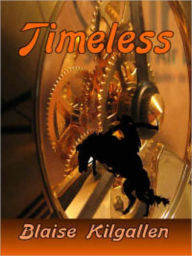 Title: Timeless, Author: Blaise Kilgallen