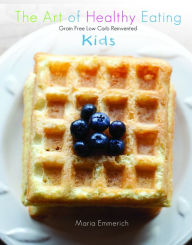 Title: The Art of Healthy Eating - Kids: grain free low carb reinvented, Author: Maria Emmerich