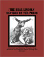 The Real Lincoln Exposed by the Press:Anti-Lincoln Editorials and Cartoons from Northern and English Papers