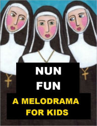 Nun Fun - A Melodrama for kids