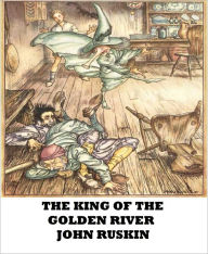 Title: The King of the Golden River, Author: John Ruskin