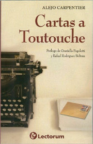 Title: Cartas a Toutouche, Author: Alejo Carpentier