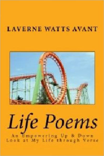 Life Poems: An Empowering Up & Down Look at My Life Through Verse