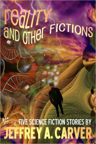 Title: Reality and Other Fictions, Author: Jeffrey A. Carver