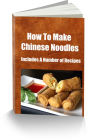 How To Make Chinese Noodles Includes A Number of Recipes