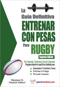 Title: La guía definitiva - Entrenar con pesas para rugby, Author: Rob Price