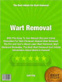 Wart Removal: With This Easy To Use Manual Discover Home Remedies For Wart Removal, Natural Wart Removal, The Pro and Con's About Laser Wart Removal, Wart Removal Remedies, The Best Wart Removal And Untold Information About Warts In General