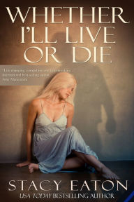 Title: Whether I'll Live or Die, Author: Stacy Eaton