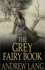 Title: The Grey Fairy Book: A Young Readers, Fantasy Classic By Andrew Lang! AAA+++, Author: Andrew Lang