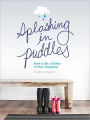 Splashing in Puddles: How to Be a Father to Your Daughter