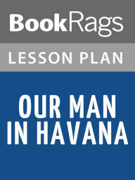 Title: Our Man in Havana by Graham Greene Lesson Plans, Author: BookRags