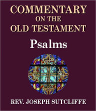 Title: Sutcliffe's Commentary on the Old & New Testaments - Book of Psalms, Author: Rev. Joseph Sutcliffe A.M.