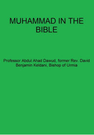 Title: MUHAMMAD IN THE BIBLE, Author: David Benjamin Keldani (aka Abdul Ahad Dawud)
