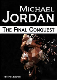 Title: Michael Jordan: The Final Conquest, Author: Michael Essany