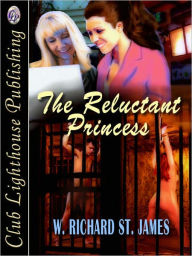Title: The Reluctant Princess, Author: W. Richard St. James