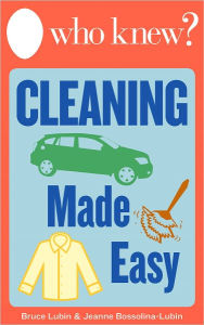 Title: Who Knew? Cleaning Made Easy: How to Clean Any Clothing or Carpet Stain, Make Your Own All-Natural Cleaning Solutions, and Other Cleaning Shortcuts for Around the House, Author: Bruce Lubin