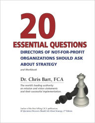 Title: 20 Essential Questions Directors of Not-For-Profit Organizations Should Ask About Strategy, Author: Dr. Chris Bart