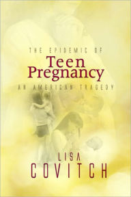 Title: The Epidemic of Teen Pregnancy: An American Tragedy, Author: Lisa Covitch