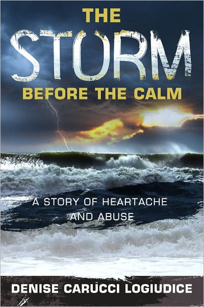 The Storm Before The Calm: A Story Of Heartache And Abuse By Denise 