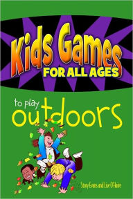Title: Kids Games for All Ages to Play Outdoors, Author: Lise O'Haire