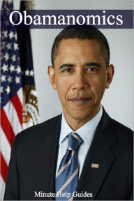 Obamanomics: The Economic Policies of Barack Obama