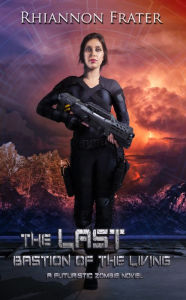 Title: The Last Bastion of the Living: A Futuristic Zombie Novel, Author: Rhiannon Frater