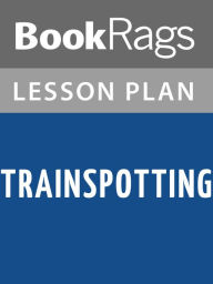 Title: Trainspotting by Irvine Welsh Lesson Plans, Author: BookRags