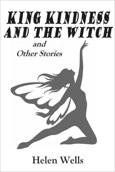 KING KINDNESS AND THE WITCH and Other Stories (Illustrated)