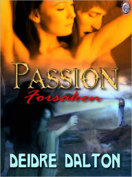 Title: Passion Forsaken, Author: DEIDRE DALTON