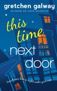 Title: This Time Next Door (Oakland Hills #2), Author: Gretchen Galway