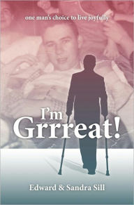 Title: I'm Grrreat: One Man's Choice To Live Joyfully, Author: Edward Sill