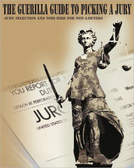 Title: The Guerrilla Guide to Picking a Jury: Jury Selection and Voir Dire for Non-Lawyers, Author: Lawyer X