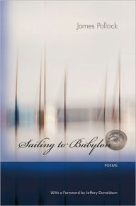 Title: Sailing to Babylon - Poems, Author: James Pollock