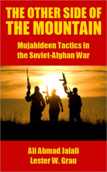 The Other Side of the Mountain: Mujahideen Tactics in the Soviet-Afghan War