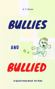 Title: Bullies and Bullied, Author: A. T. Sorsa