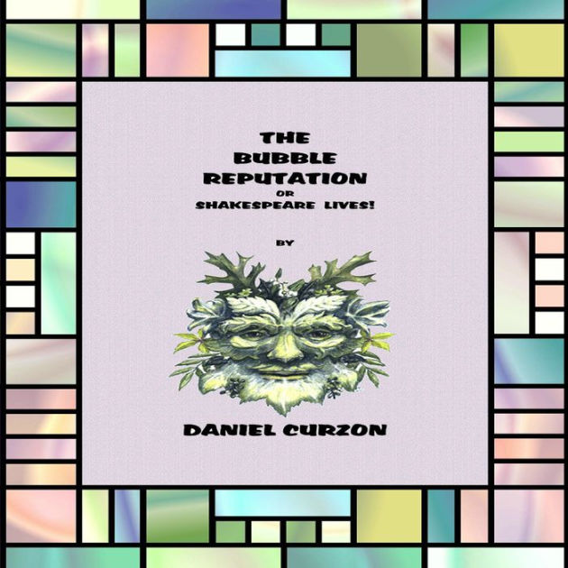 The Bubble Reputation, or Shakespeare Lives! by Daniel Curzon eBook