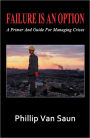 Failure Is An Option: A Primer and Guide for Managing Crises