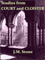 Studies from Court and Cloister, Being Essays, Historical and Literary, Dealing Mainly with Subjects relating to the XVIth and XVIIth Centuries