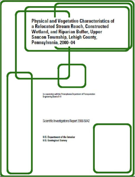 Physical and Vegetative Characteristics of a Relocated Stream Reach, Constructed Wetland, and Riparian Buffer, Upper Saucon Township, Lehigh County, Pennsylvania, 2000–04