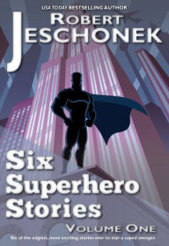Title: 6 Superhero Stories, Author: Robert Jeschonek